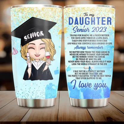 Custom Personalized To My Daughter Senior 2023 Tumbler - Graduation Gift Idea For Daughter - Whenever You Feel Overwhelmed Remember Whose Daughter You Are - Tumbler - Gift for Family - TL047