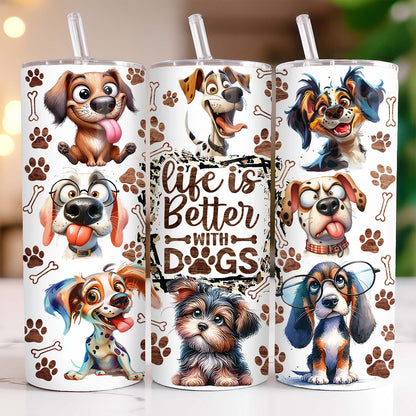 Funny Dog Tumbler Wrap Dog Lovers 20 oz Skinny Tumbler Sublimation Design Life Is Better With Dogs Tumbler - Tumbler - Gift for Family - TL023