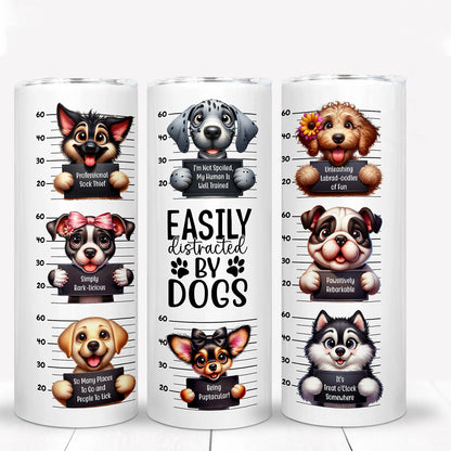 Funny Dog 20 oz Skinny Tumbler, Dog Tumbler, Silly Dog Sublimation Designs, Dog Lover, Easily Distracted By Dogs - Tumbler - Gift for Family - TL019