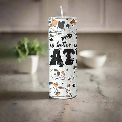 Life is Better with Cats Tumbler, 20oz Skinny Tumbler, Sublimation, Cat Mama Tumbler, Cat Lover Tumbler - Tumbler - Gift for Family - TL022