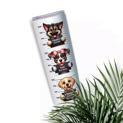 Funny Dog 20 oz Skinny Tumbler, Dog Tumbler, Silly Dog Sublimation Designs, Dog Lover, Easily Distracted By Dogs - Tumbler - Gift for Family - TL019