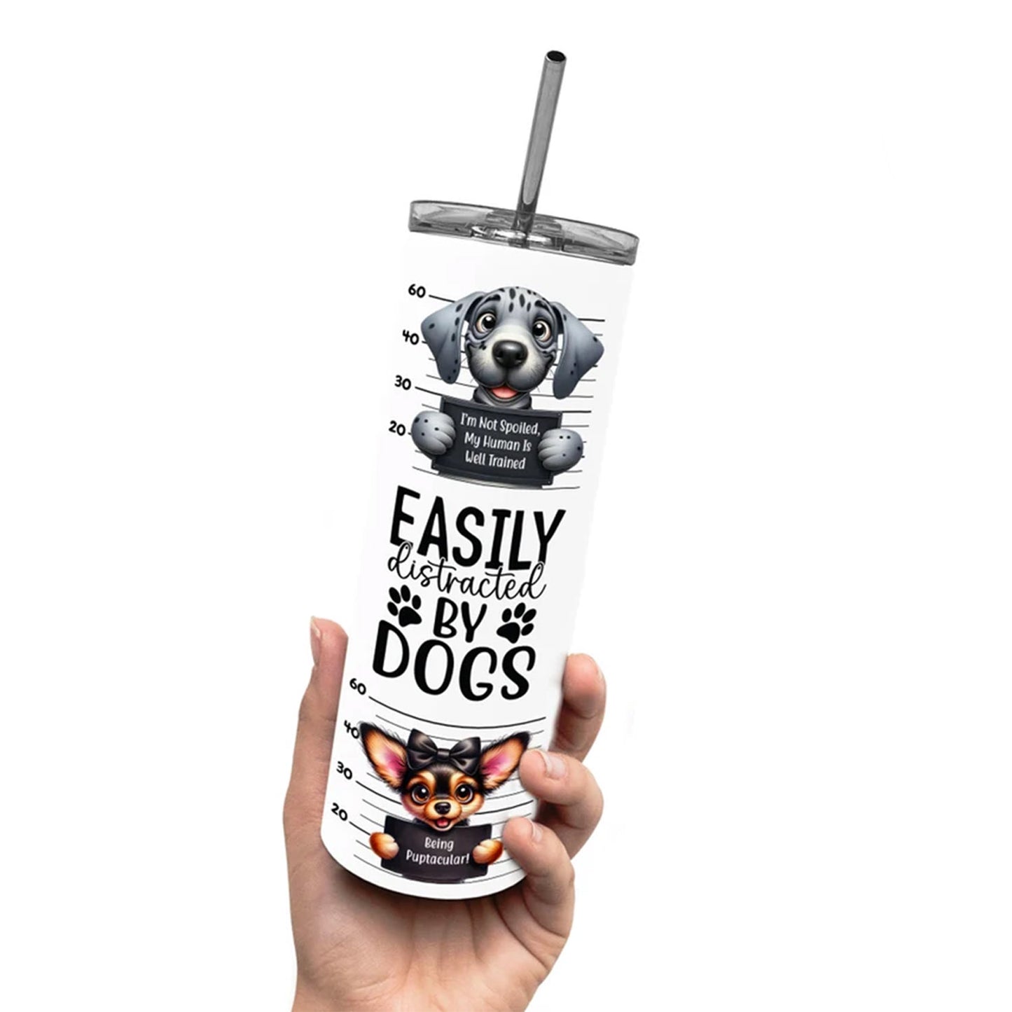 Funny Dog 20 oz Skinny Tumbler, Dog Tumbler, Silly Dog Sublimation Designs, Dog Lover, Easily Distracted By Dogs - Tumbler - Gift for Family - TL019