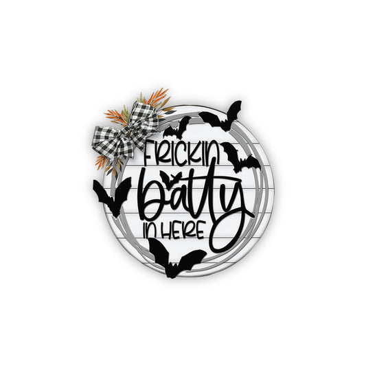 Frickin batty in here, fall, autumn, Halloween decor, round wood sign, glowforge, cricut, Silhouette laser cut - WoodSign - Gift for Family - WS001