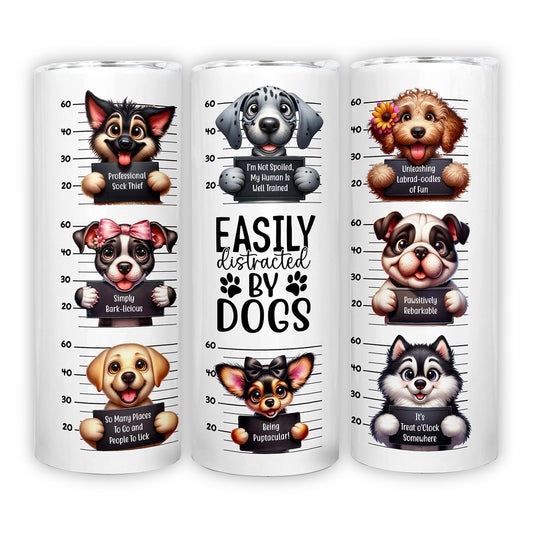 Funny Dog 20 oz Skinny Tumbler, Dog Tumbler, Silly Dog Sublimation Designs, Dog Lover, Easily Distracted By Dogs - Tumbler - Gift for Family - TL019