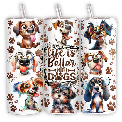 Funny Dog Tumbler Wrap Dog Lovers 20 oz Skinny Tumbler Sublimation Design Life Is Better With Dogs Tumbler - Tumbler - Gift for Family - TL023